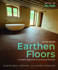 Title: Earthen Floors, Second Edition: A Modern Approach to an Ancient Practice, Author: Sukita Reay Crimmel