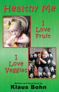Title: Healthy Me: I Love Fruit, I Love Veggies, Author: Klaus Bohn