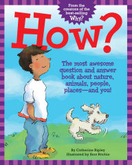 Title: How?: The Most Awesome Question and Answer Book About Nature, Animals, People, Places ¿ and You!, Author: Catherine Ripley