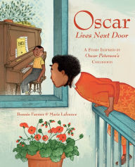 Title: Oscar Lives Next Door: A Story Inspired by Oscar Peterson's Childhood, Author: Bonnie Farmer