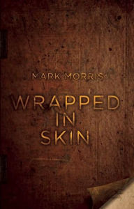 Title: Wrapped in Skin, Author: Mark Morris