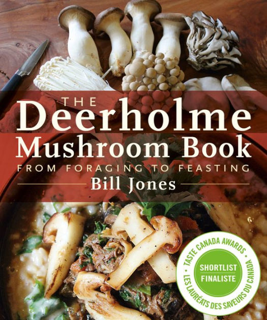 The Deerholme Mushroom Book From Foraging to Feasting by Bill Jones