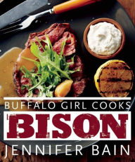 Title: Buffalo Girl Cooks Bison, Author: Jennifer Bain