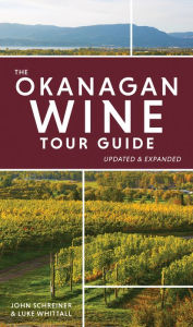 Title: The Okanagan Wine Tour Guide, Author: John Schreiner