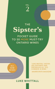 Title: The Sipster's Pocket Guide to 50 More Must-Try Ontario Wines: Volume 2, Author: Luke Whittall