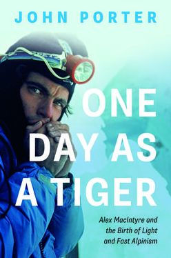 One Day as a Tiger: Alex MacIntyre and the Birth of Light and Fast Alpinism