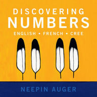 Title: Discovering Numbers: English * French * Cree, Author: Neepin Auger