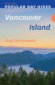 Title: Popular Day Hikes: Vancouver Island - Revised Edition, Author: Theo Dombrowski