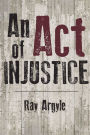 An Act of Injustice: A Novel