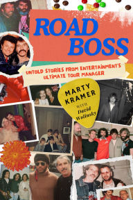 Title: Road Boss: Untold Stories from Entertainment's Ultimate Tour Manager, Author: Marty Kramer
