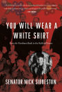 You Will Wear a White Shirt: From the Northern Bush to the Halls of Power