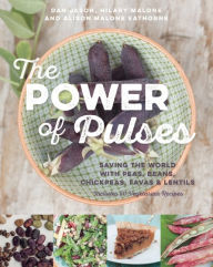 Title: The Power of Pulses: Saving the World with Peas, Beans, Chickpeas, Favas and Lentils, Author: Dan Jason