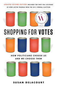 Title: Shopping for Votes: How Politicians Choose Us and We Choose Them, Author: Susan Delacourt