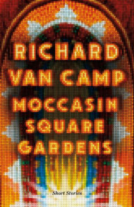 Kindle book collections download Moccasin Square Gardens: Short Stories English version by Richard Van Camp DJVU