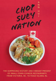 Title: Chop Suey Nation: The Legion Cafe and Other Stories from Canada's Chinese Restaurants, Author: Ann Hui