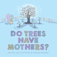 Title: Do Trees Have Mothers?, Author: Charles Bongers