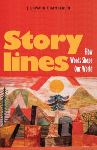 Title: Storylines: How Words Shape Our World, Author: J. Edward Chamberlin