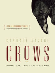 Title: Crows: Encounters with the Wise Guys of the Avian World {10th anniversary edition}, Author: Candace Savage