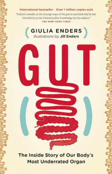 Gut: The Inside Story of Our Body's Most Underrated Organ