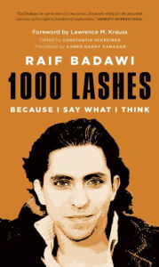Title: 1000 Lashes: Because I Say What I Think, Author: Raif Badawi