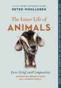 The Inner Life of Animals: Love, Grief, and Compassion-Surprising Observations of a Hidden World