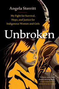 Title: Unbroken: My Fight for Survival, Hope, and Justice for Indigenous Women and Girls, Author: Angela Sterritt