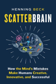 Title: Scatterbrain: How the Mind's Mistakes Make Humans Creative, Innovative, and Successful, Author: Henning Beck