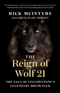 Title: The Reign of Wolf 21: The Saga of Yellowstone's Legendary Druid Pack, Author: Rick McIntyre