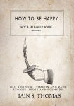 Alternative view 1 of How to be Happy: Not a Self-Help Book. Seriously.