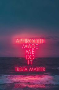 English audiobook download free Aphrodite Made Me Do It by Trista Mateer English version 9781771681742 PDF