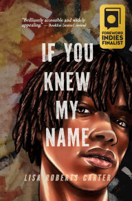 Title: If You Knew My Name: A Novel in Verse, Author: Lisa Roberts Carter