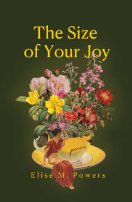Title: Size of Your Joy: Poems, Author: Elise Powers