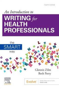 Title: An Introduction to Writing for Health Professionals: The SMART Way: The SMART Way, Author: Glennis Zilm RN (Ret)