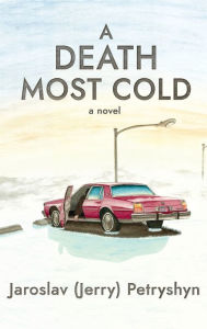 Title: A Death Most Cold, Author: Jaroslav (Jerry) Petryshyn