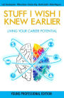 Stuff I Wish I Knew Earlier: Living Your Career Potential - Young Professional Edition