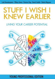 Title: Stuff I Wish I Knew Earlier: Living Your Career Potential, Author: Luki Danukarjanto