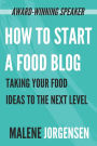 How to Start a Food Blog: Taking Your Food Ideas to the Next Level
