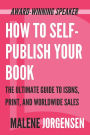 How to Self-Publish Your Book: The Ultimate Guide to ISBNs, Print and Worldwide Sales