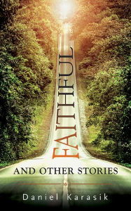 Title: Faithful and Other Stories, Author: Daniel Karasik