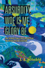Absurdity, Woe Is Me, Glory Be