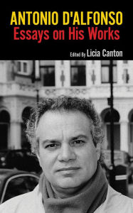 Title: Antonio D'Alfonso: Essays On His Works, Author: Licia Canton