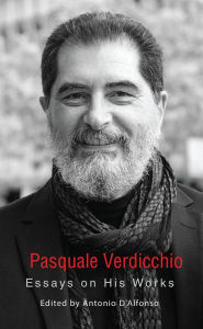 Title: Pasquale Verdicchio: Essays On His Works, Author: Antonio D'Alfonso