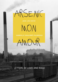 Title: Arsenic mon amour: Letters of Love and Rage, Author: Gabrielle Izaguirré-Falardeau