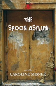 Title: The Spoon Asylum, Author: Caroline Misner