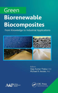 Title: Green Biorenewable Biocomposites: From Knowledge to Industrial Applications / Edition 1, Author: Vijay Kumar Thakur
