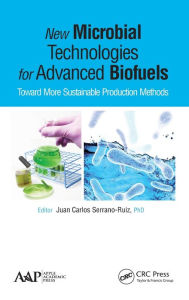 Title: New Microbial Technologies for Advanced Biofuels: Toward More Sustainable Production Methods / Edition 1, Author: Juan Carlos Serrano-Ruiz