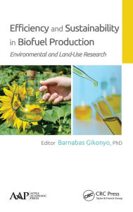 Title: Efficiency and Sustainability in Biofuel Production: Environmental and Land-Use Research / Edition 1, Author: Barnabas Gikonyo