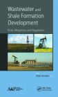 Wastewater and Shale Formation Development: Risks, Mitigation, and Regulation / Edition 1