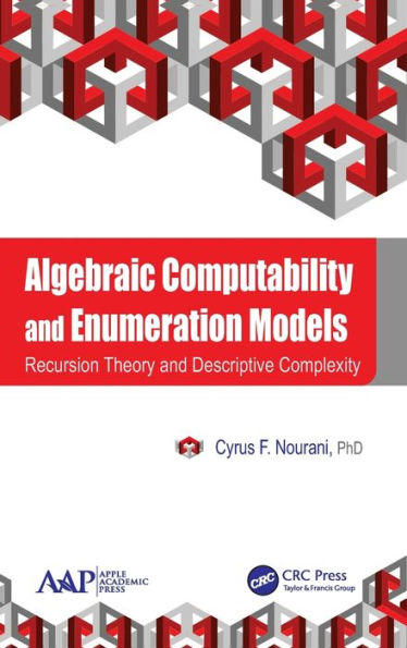 Algebraic Computability and Enumeration Models: Recursion Theory and Descriptive Complexity / Edition 1