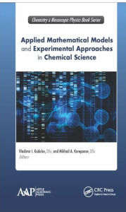 Title: Applied Mathematical Models and Experimental Approaches in Chemical Science / Edition 1, Author: Vladimir Ivanovitch Kodolov